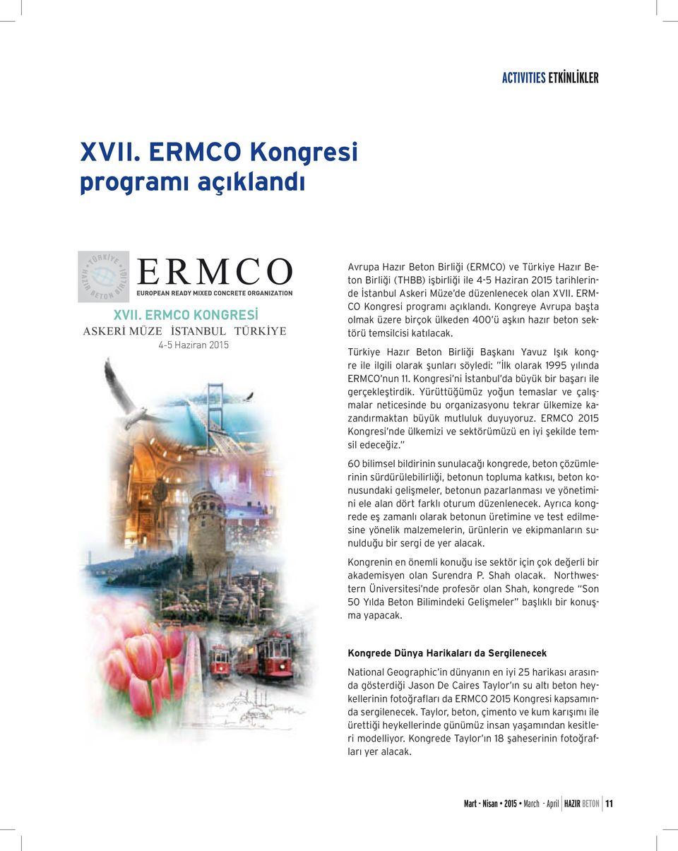 düzenlenecek olan XVII. ERM- CO Kongresi programı açıklandı. Kongreye Avrupa başta olmak üzere birçok ülkeden 400 ü aşkın hazır beton sektörü temsilcisi katılacak.