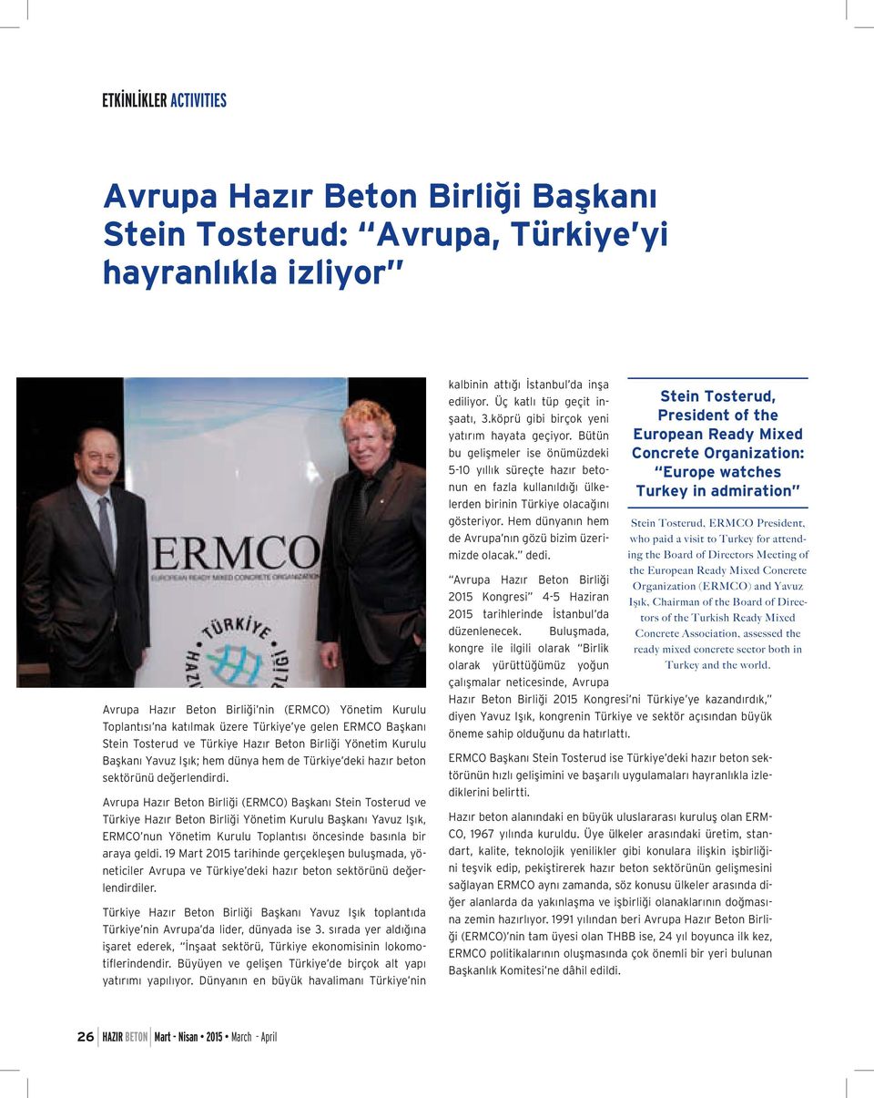 Avrupa Hazır Beton Birliği (ERMCO) Başkanı Stein Tosterud ve Türkiye Hazır Beton Birliği Yönetim Kurulu Başkanı Yavuz Işık, ERMCO nun Yönetim Kurulu Toplantısı öncesinde basınla bir araya geldi.