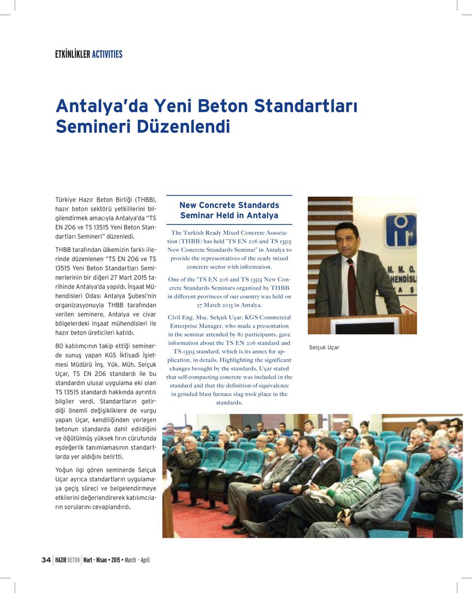 THBB tarafından ülkemizin farklı illerinde düzenlenen TS EN 206 ve TS 13515 Yeni Beton Standartları Seminerlerinin bir diğeri 27 Mart 2015 tarihinde Antalya da yapıldı.