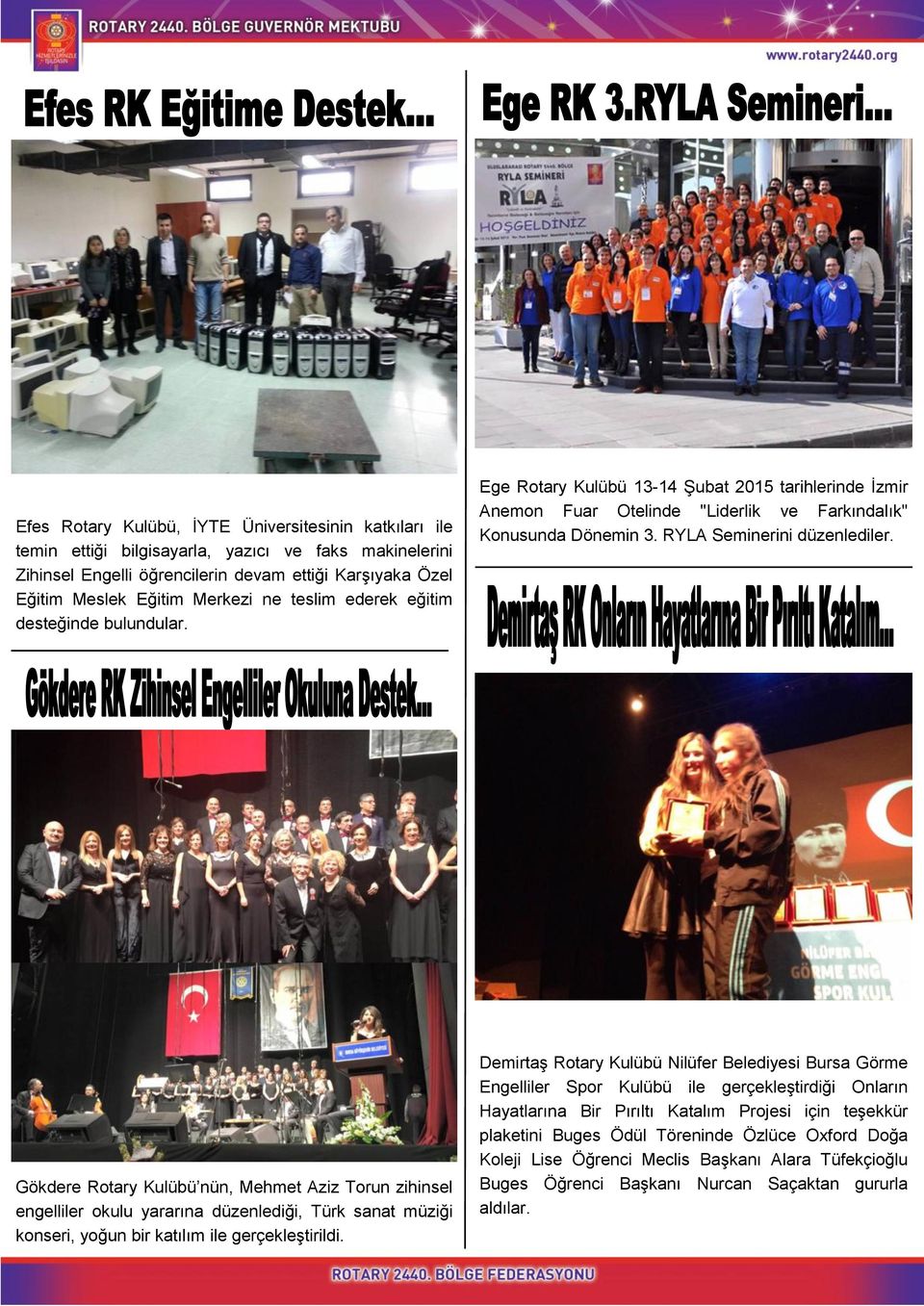 Gökdere Rotary Kulübü nün, Mehmet Aziz Torun zihinsel engelliler okulu yararına düzenlediği, Türk sanat müziği konseri, yoğun bir katılım ile gerçekleştirildi.