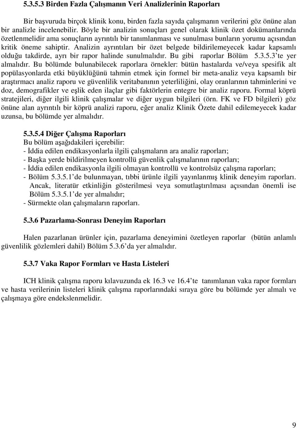 Analizin ayrıntıları bir özet belgede bildirilemeyecek kadar kapsamlı olduğu takdirde, ayrı bir rapor halinde sunulmalıdır. Bu gibi raporlar Bölüm 5.3.5.3 te yer almalıdır.