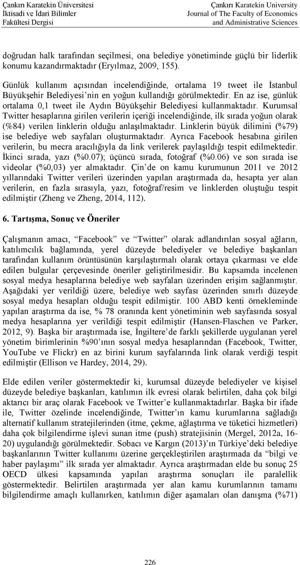 En az ise, günlük ortalama 0,1 tweet ile Aydın Büyükşehir Belediyesi kullanmaktadır.