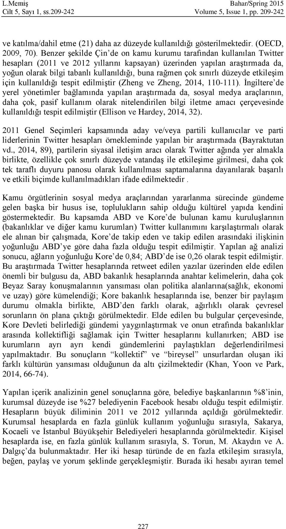 çok sınırlı düzeyde etkileşim için kullanıldığı tespit edilmiştir (Zheng ve Zheng, 2014, 110-111).