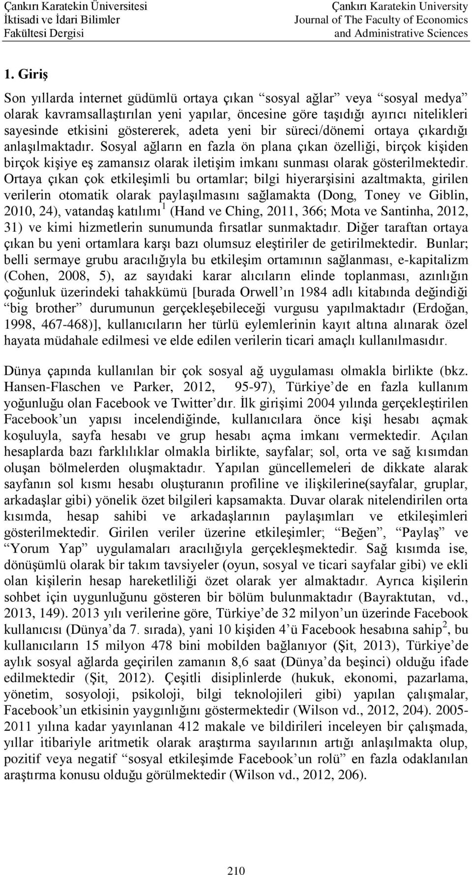 Sosyal ağların en fazla ön plana çıkan özelliği, birçok kişiden birçok kişiye eş zamansız olarak iletişim imkanı sunması olarak gösterilmektedir.