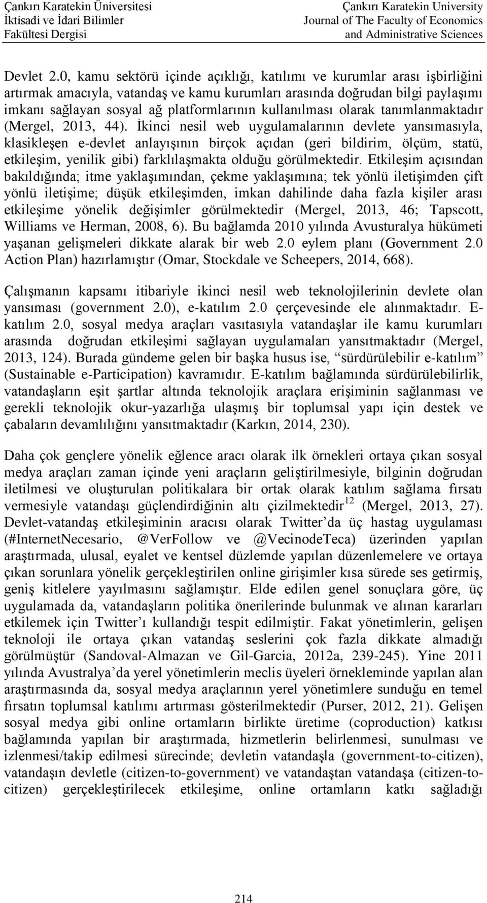 kullanılması olarak tanımlanmaktadır (Mergel, 2013, 44).