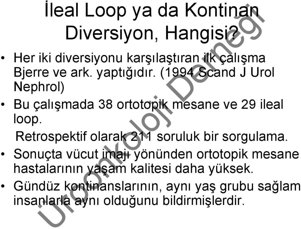 (1994 Scand J Urol Nephrol) Bu çalışmada 38 ortotopik mesane ve 29 ileal loop.