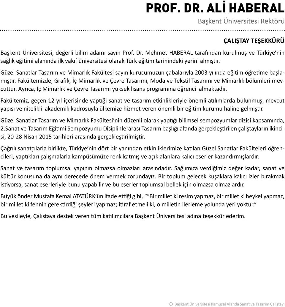 Güzel Sanatlar Tasarım ve Mimarlık Fakültesi sayın kurucumuzun çabalarıyla 2003 yılında eğitim öğretime başlamıştır.