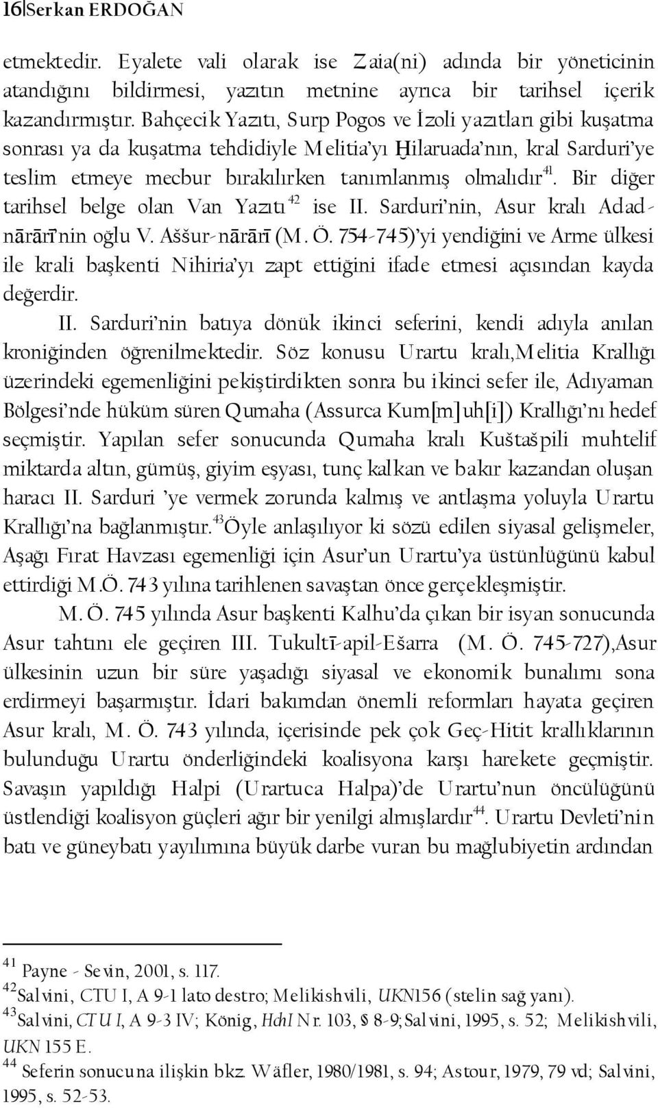 Bir diğer tarihsel belge olan Van Yazıtı 42 ise II. Sarduri nin, Asur kralı Adadnārārī nin oğlu V. Aššur-nārārī (M. Ö.