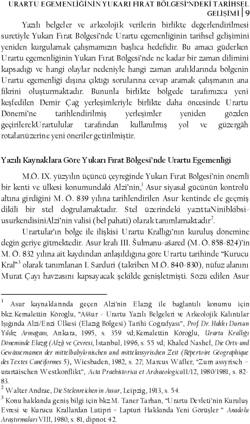 Bu amacı güderken Urartu egemenliğinin Yukarı Fırat Bölgesi nde ne kadar bir zaman dilimini kapsadığı ve hangi olaylar nedeniyle hangi zaman aralıklarında bölgenin Urartu egemenliği dışına çıktığı