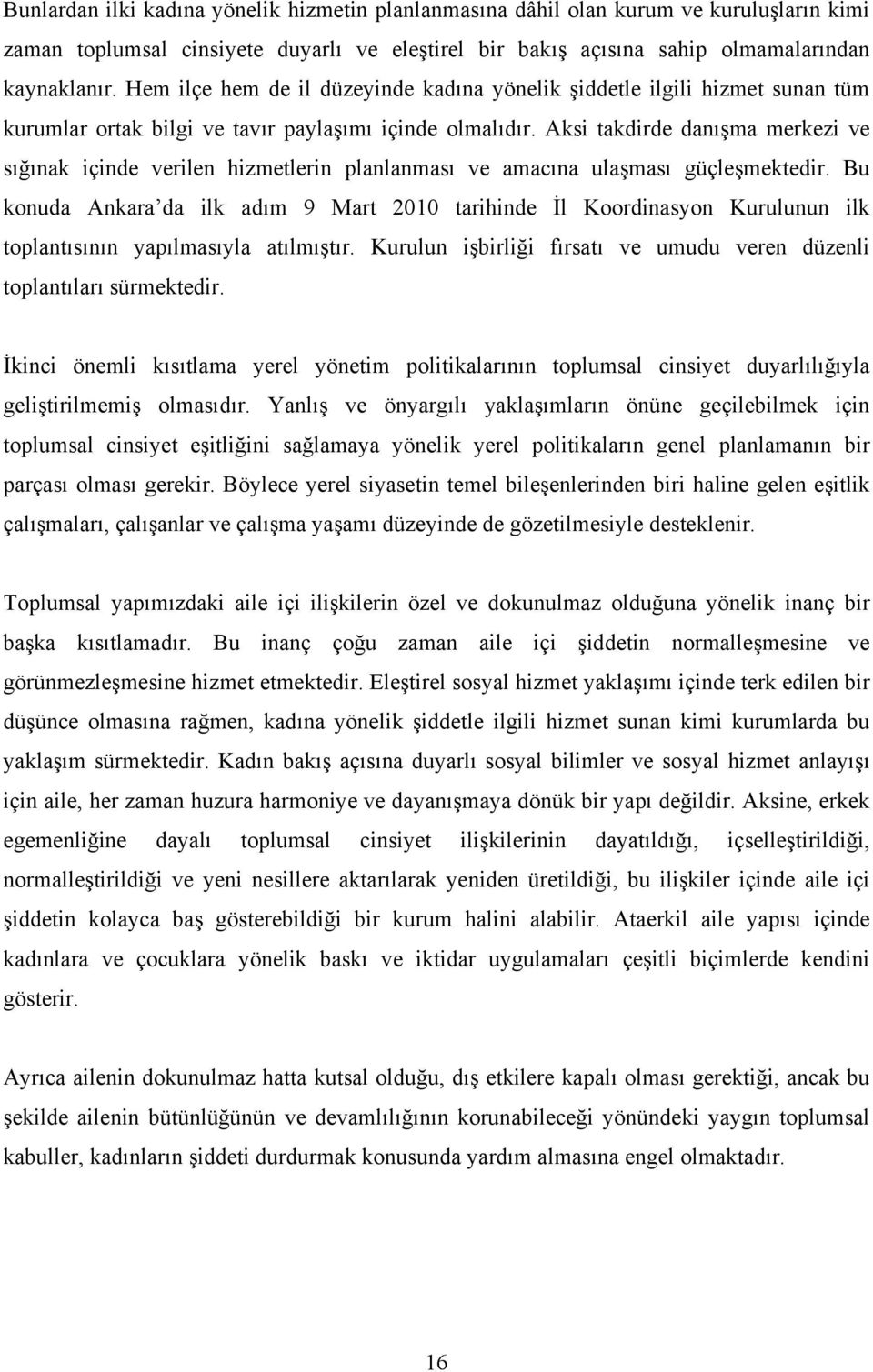 Aksi takdirde danışma merkezi ve sığınak içinde verilen hizmetlerin planlanması ve amacına ulaşması güçleşmektedir.