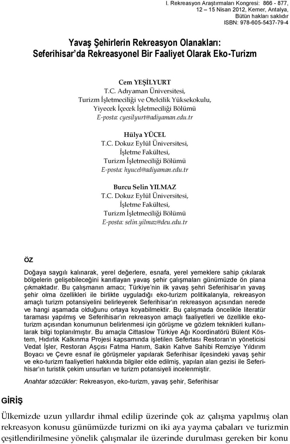 tr Hülya YÜCEL T.C. Dokuz Eylül Üniversitesi, İşletme Fakültesi, Turizm İşletmeciliği Bölümü E-posta: hyucel@adiyaman.edu.tr Burcu Selin YILMAZ T.C. Dokuz Eylül Üniversitesi, İşletme Fakültesi, Turizm İşletmeciliği Bölümü E-posta: selin.