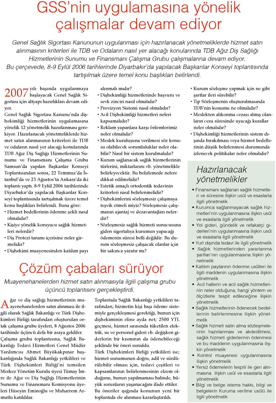 Bu çerçevede, 8-9 Eylül 2006 tarihlerinde Diyarbak r da yap lacak Baflkanlar Konseyi toplant s nda tart fl lmak üzere temel konu bafll klar belirlendi.