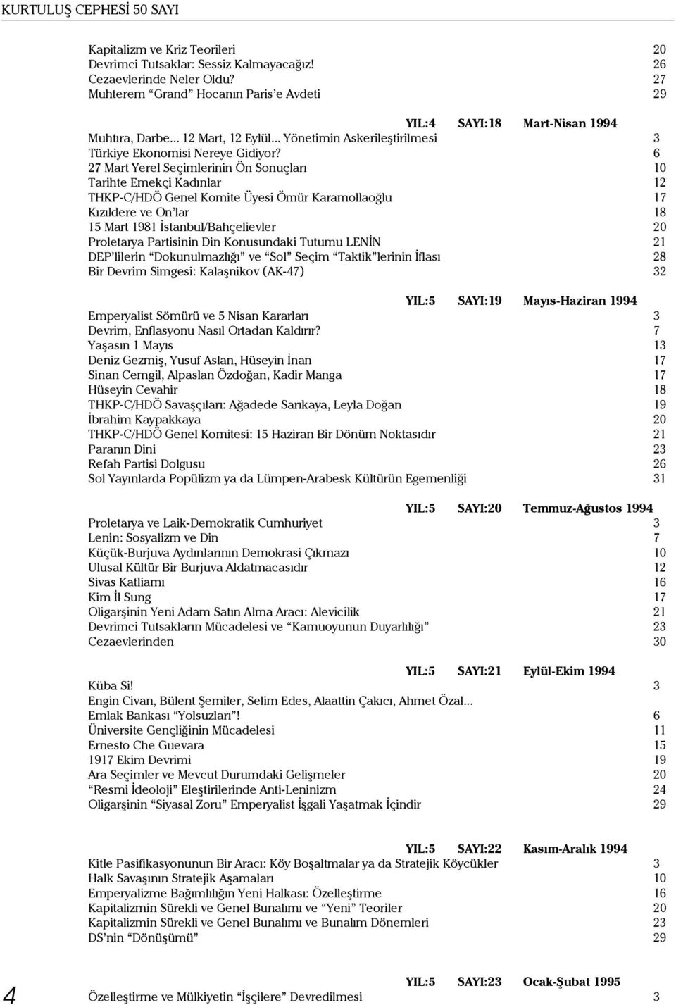 6 27 Mart Yerel Seçimlerinin Ön Sonuçları 10 Tarihte Emekçi Kadınlar 12 THKP-C/HDÖ Genel Komite Üyesi Ömür Karamollaoğlu 17 Kızıldere ve On lar 18 15 Mart 1981 İstanbul/Bahçelievler 20 Proletarya