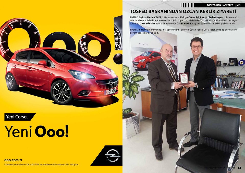 desteğini sürdüren OPEL TÜRKİYE adına, Genel Müdür Özcan KEKLİK i ziyaret ederek bir teşekkür plaketi sundu.