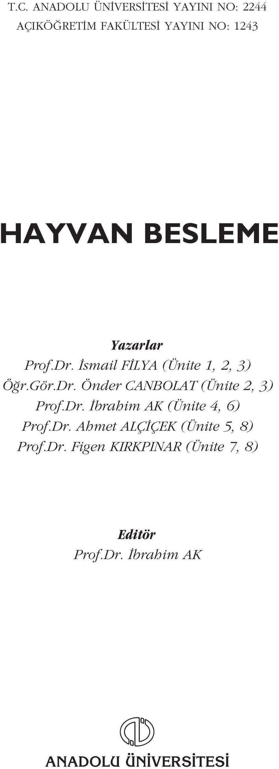 Önder CANBOLAT (Ünite 2, 3) Prof.Dr. brahim AK (Ünite 4, 6) Prof.Dr. Ahmet ALÇ ÇEK (Ünite 5, 8) Prof.