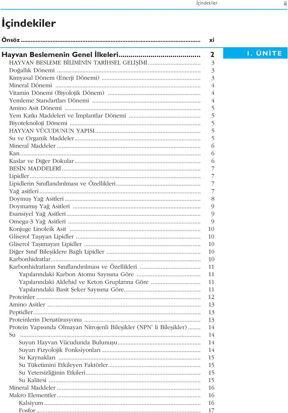 .. 5 Su ve Organik Maddeler... 5 Mineral Maddeler... 6 Kan... 6 Kaslar ve Di er Dokular... 6 BES N MADDELER... 7 Lipidler... 7 Lipidlerin S n fland r lmas ve Özellikleri... 7 Ya asitleri.