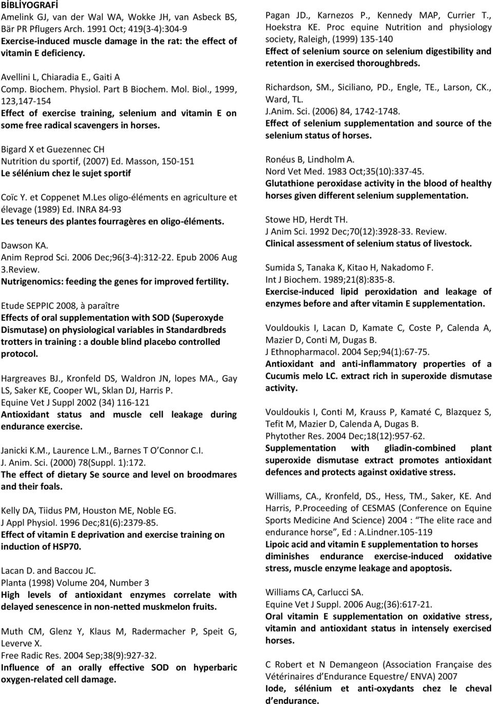 Bigard X et Guezennec CH Nutrition du sportif, (2007) Ed. Masson, 150-151 Le sélénium chez le sujet sportif Coïc Y. et Coppenet M.Les oligo-éléments en agriculture et élevage (1989) Ed.