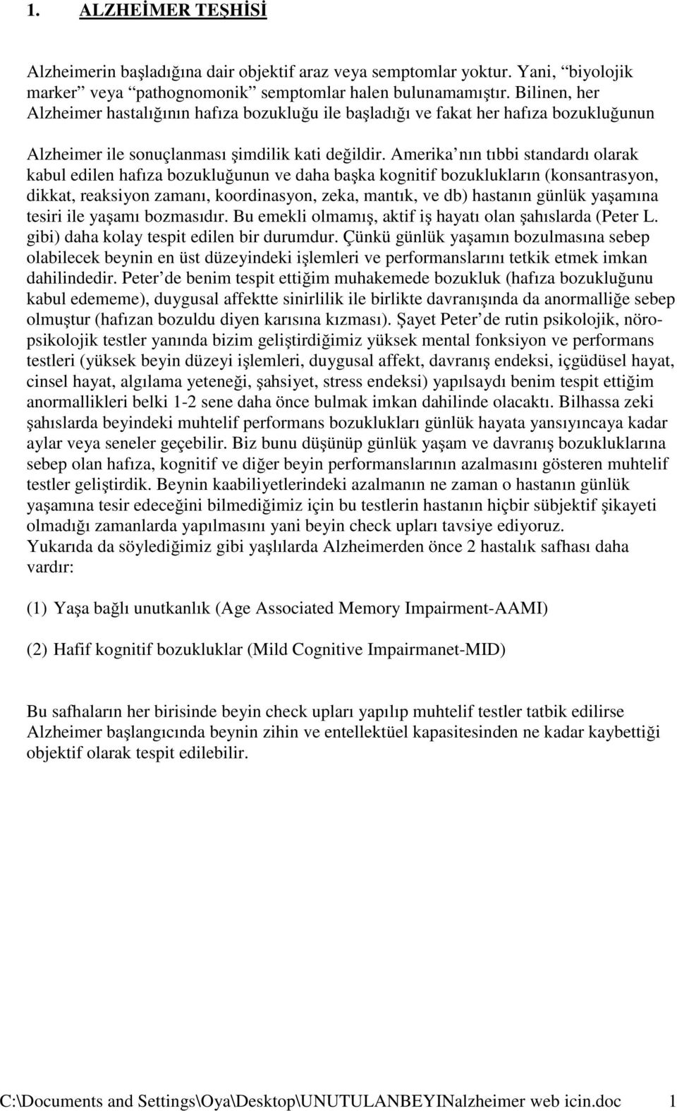 Amerika nın tıbbi standardı olarak kabul edilen hafıza bozukluğunun ve daha başka kognitif bozuklukların (konsantrasyon, dikkat, reaksiyon zamanı, koordinasyon, zeka, mantık, ve db) hastanın günlük