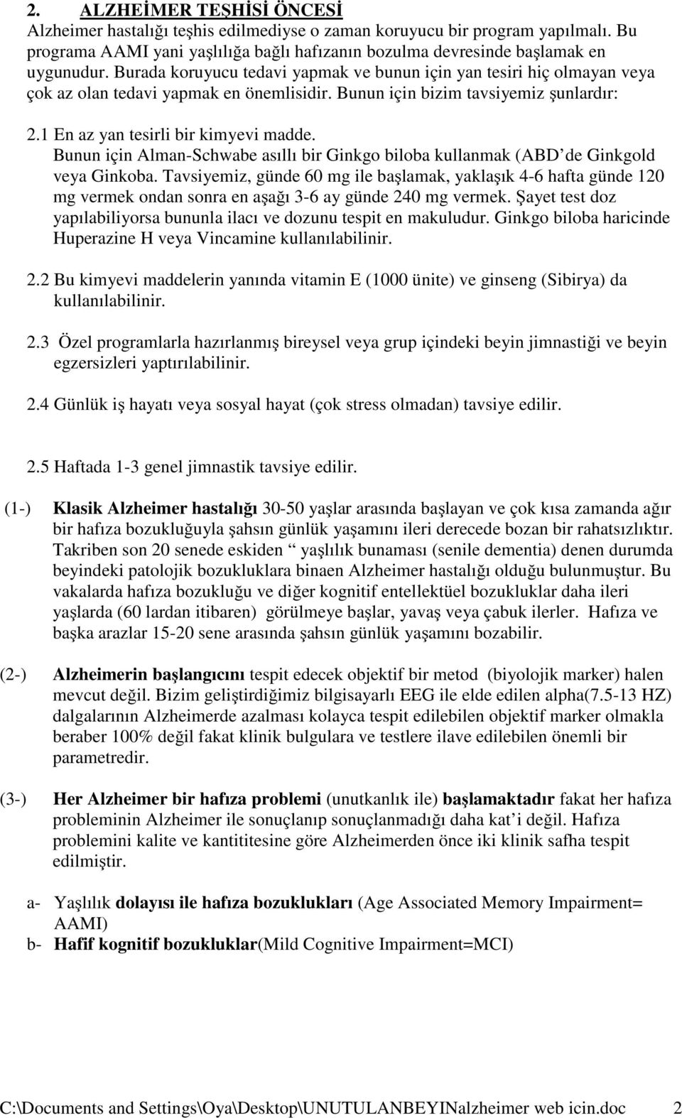 Bunun için Alman-Schwabe asıllı bir Ginkgo biloba kullanmak (ABD de Ginkgold veya Ginkoba.