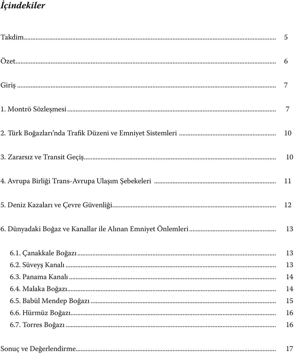 Dünyadaki Boğaz ve Kanallar ile Alınan Emniyet Önlemleri... 13 6.1. Çanakkale Boğazı... 13 6.2. Süveyş Kanalı... 13 6.3. Panama Kanalı.