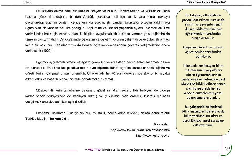 etkili ve verimli kılabilmek için zorunlu olan ilk bilgileri uygulamalı bir biçimde vermek yolu, eğitimimizin temelini oluşturmalıdır.