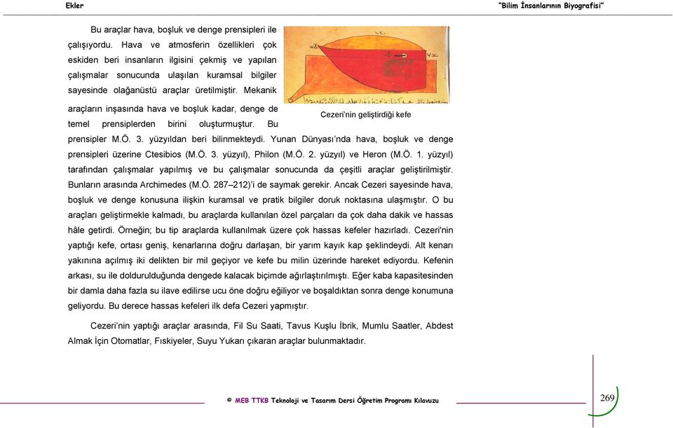 Mekanik araçların inşasında hava ve boşluk kadar, denge de Cezeri nin geliştirdiği kefe temel prensiplerden birini oluşturmuştur. Bu prensipler M.Ö. 3. yüzyıldan beri bilinmekteydi.