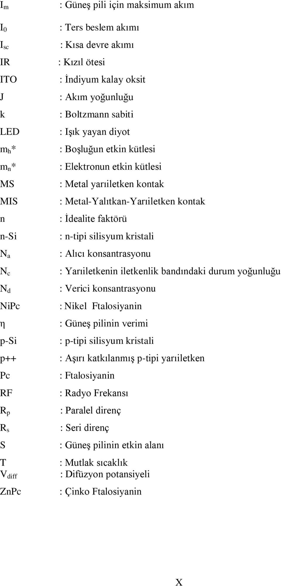 İdealite faktörü : n-tipi silisyum kristali : Alıcı konsantrasyonu : Yarıiletkenin iletkenlik bandındaki durum yoğunluğu : Verici konsantrasyonu : Nikel Ftalosiyanin : Güneş pilinin verimi : p-tipi