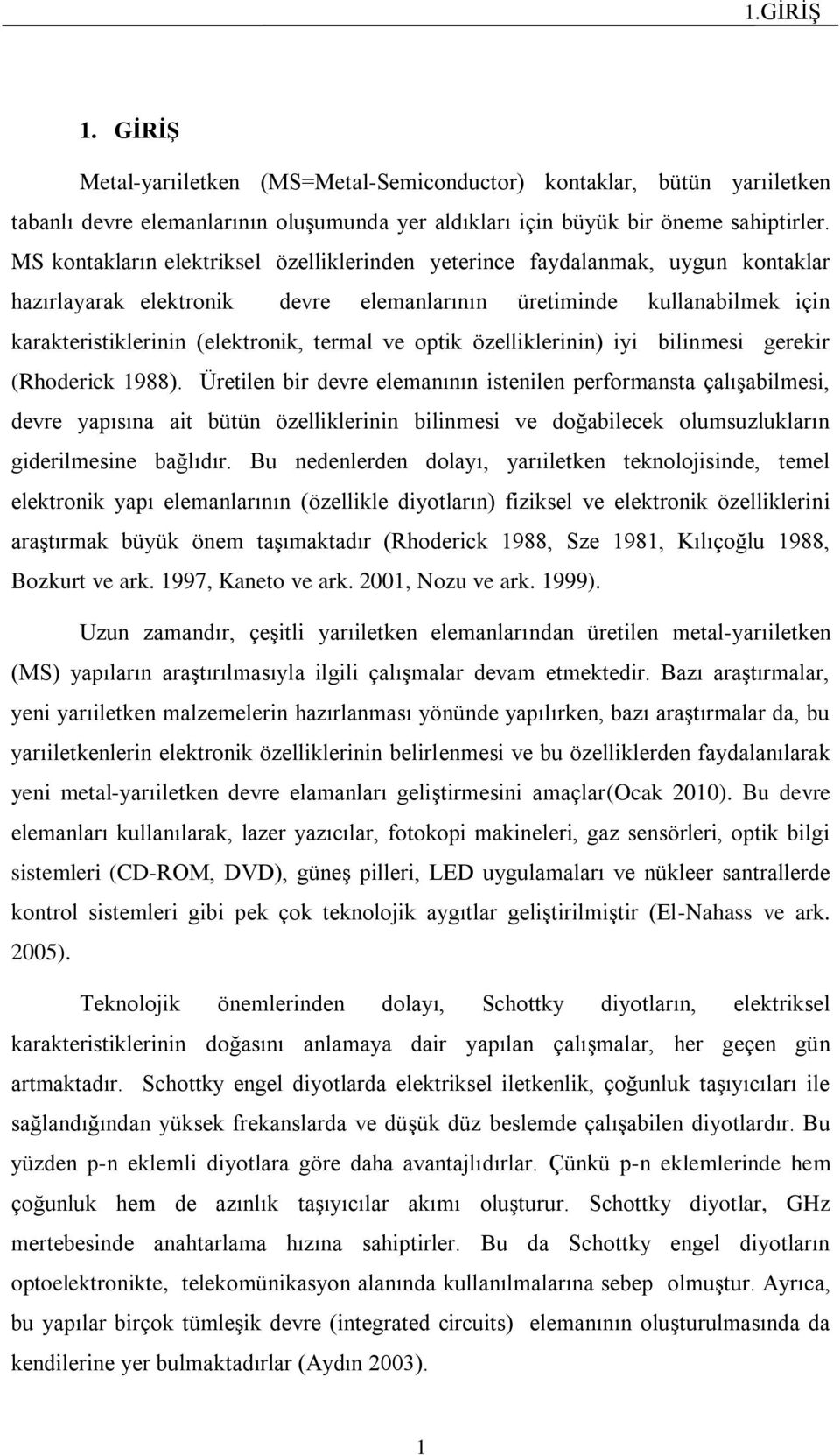 optik özelliklerinin) iyi bilinmesi gerekir (Rhoderick 1988).