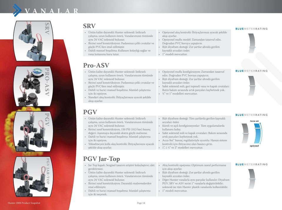 Pro-ASV Üstün kalite dayanıklı Hunter solenoid: İstikrarlı çalışma, uzun kullanım ömrü. Vanalarımızın tümünde aynı 24 VAC solenoid bulunur.