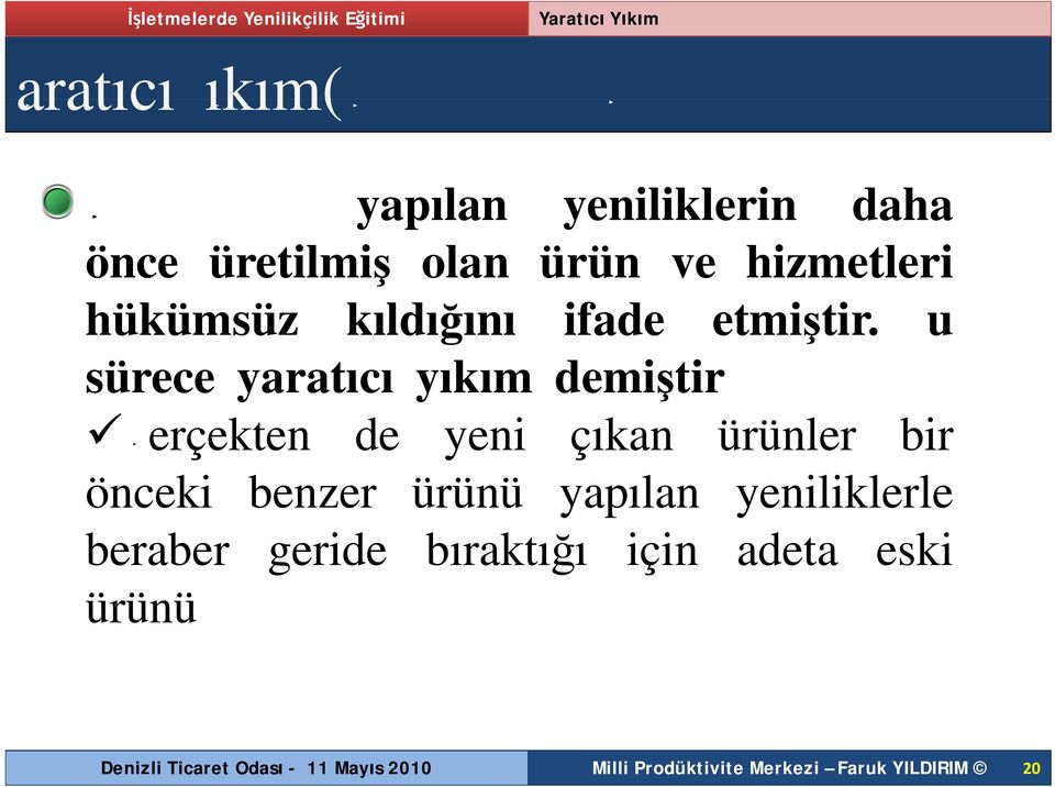 Bu sürece yaratıcı yıkım demiştirş Gerçekten de yeni çıkan ürünler bir önceki benzer