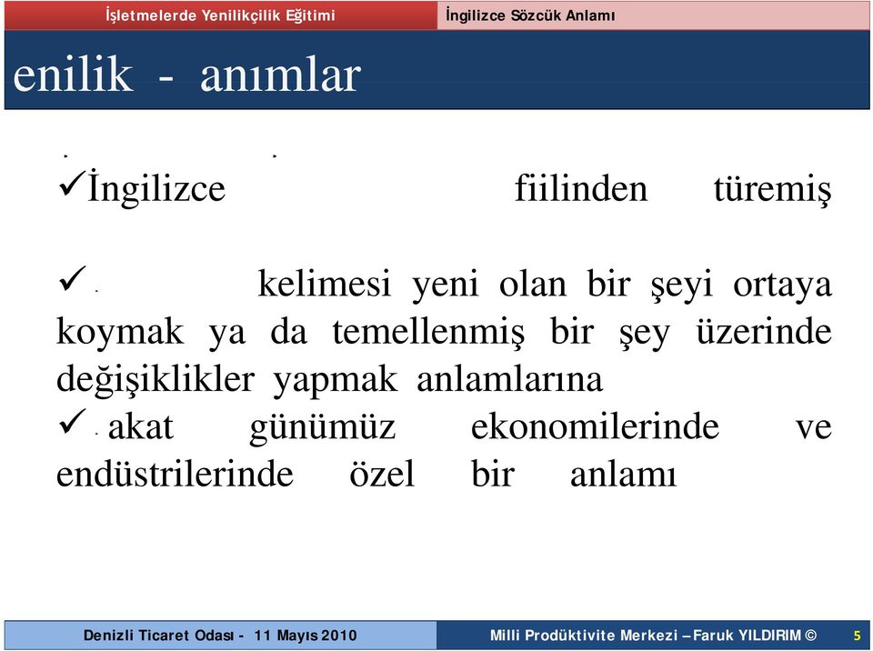 şey üzerinde değişiklikler yapmak anlamlarına Fakat günümüz