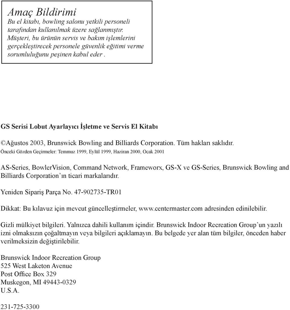 GS Serisi Lobut Ayarlayıcı İşletme ve Servis El Kitabı Ağustos 2003, Brunswick Bowling and Billiards Corporation. Tüm hakları saklıdır.