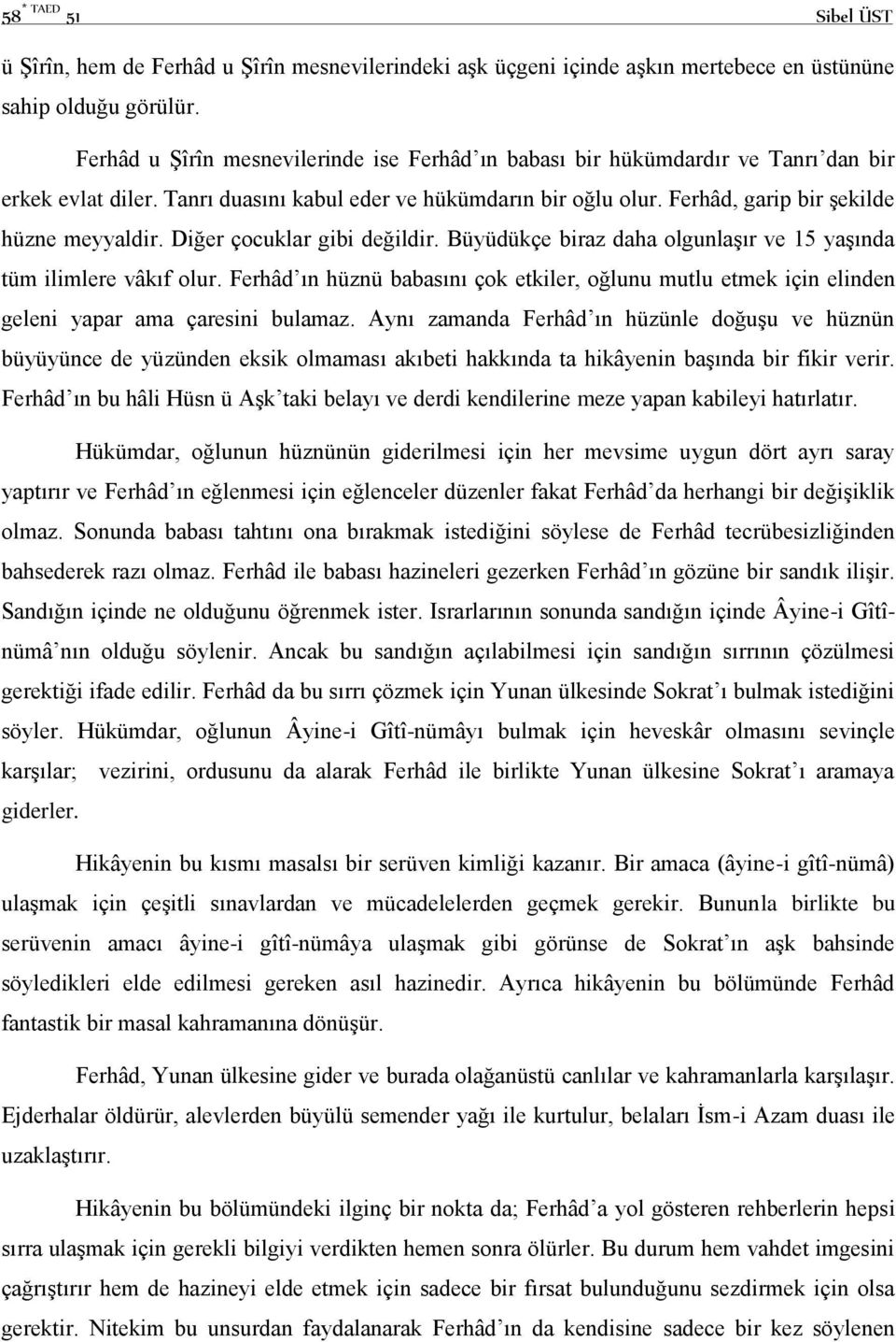 Diğer çocuklar gibi değildir. Büyüdükçe biraz daha olgunlaşır ve 15 yaşında tüm ilimlere vâkıf olur.