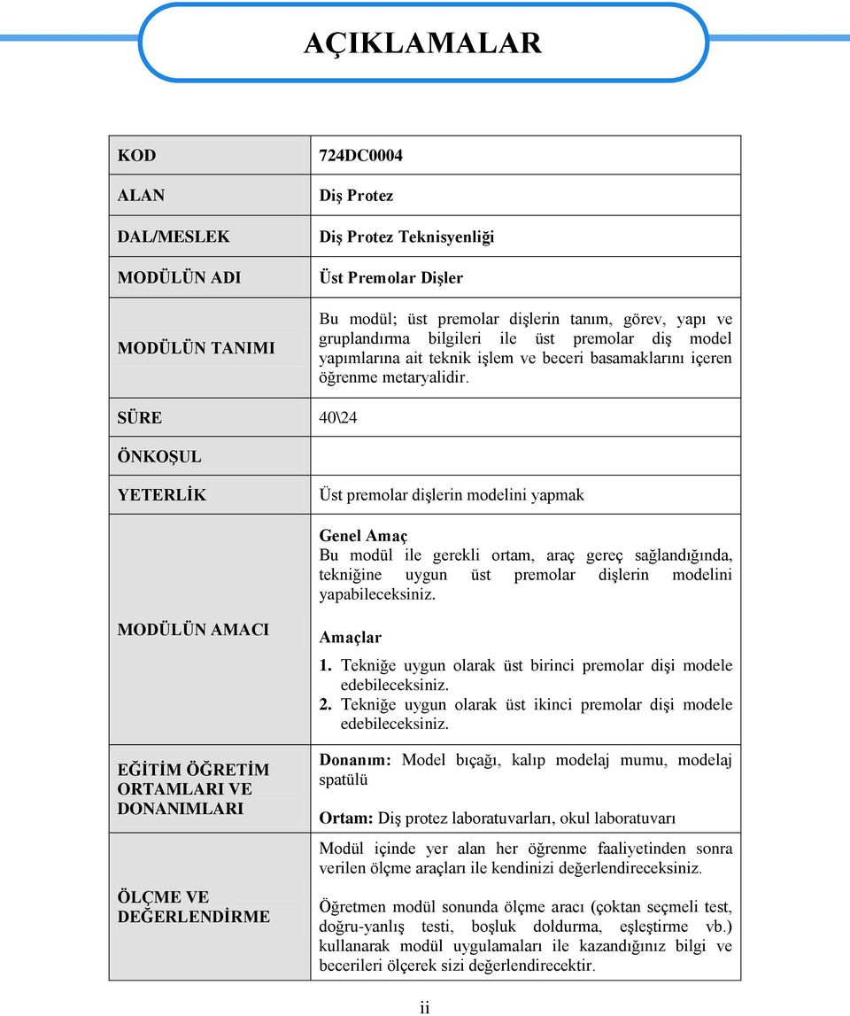 SÜRE 40\24 ÖNKOġUL YETERLĠK Üst premolar diģlerin modelini yapmak Genel Amaç Bu modül ile gerekli ortam, araç gereç sağlandığında, tekniğine uygun üst premolar diģlerin modelini yapabileceksiniz.