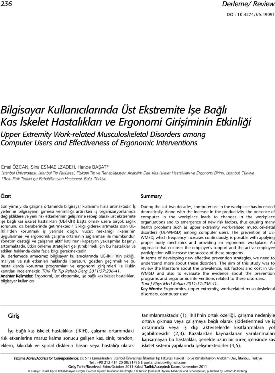 Effectiveness of Ergonomic Interventions Emel ÖZCAN, Sina ESMAEILZADEH, Hande BAŞAT* İstanbul Üniversitesi, İstanbul Tıp Fakültesi, Fiziksel Tıp ve Rehabilitasyon Anabilim Dalı, Kas İskelet