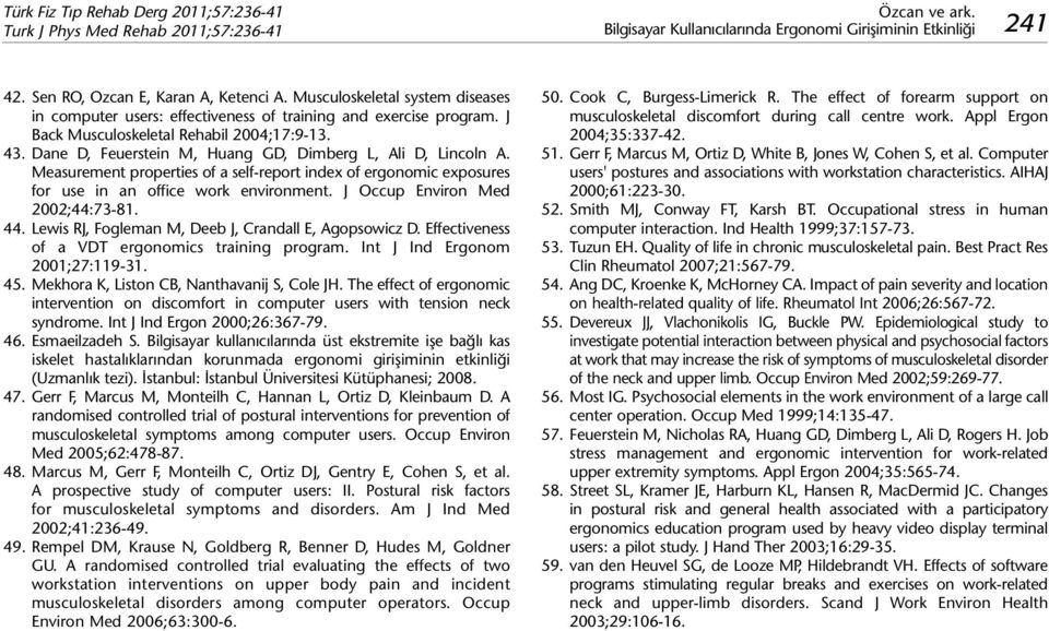 Dane D, Feuerstein M, Huang GD, Dimberg L, Ali D, Lincoln A. Measurement properties of a self-report index of ergonomic exposures for use in an office work environment.