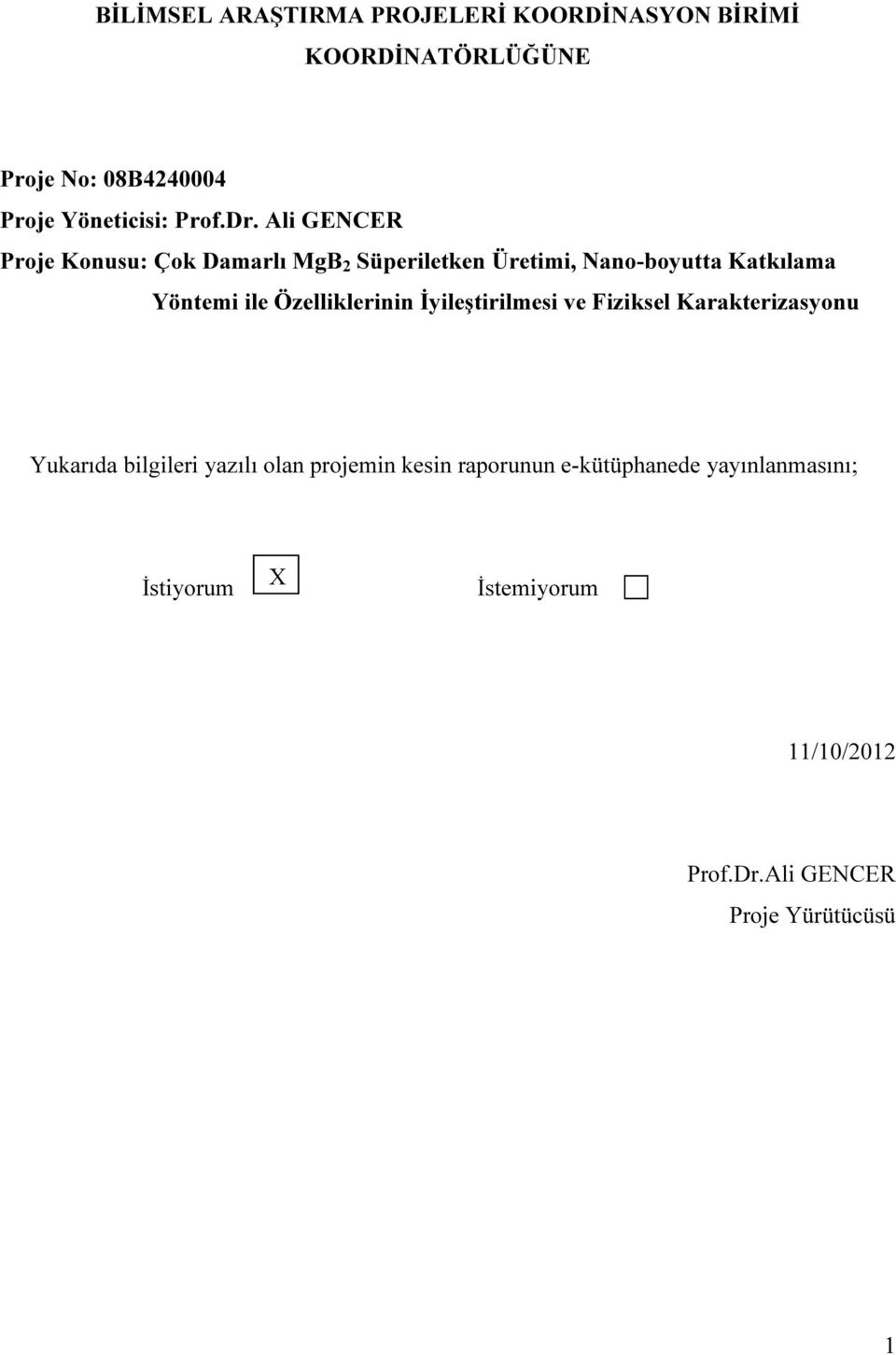 Ali GENCER Proje Konusu: Çok Damarlı MgB 2 Süperiletken Üretimi, Nano-boyutta Katkılama Yöntemi ile