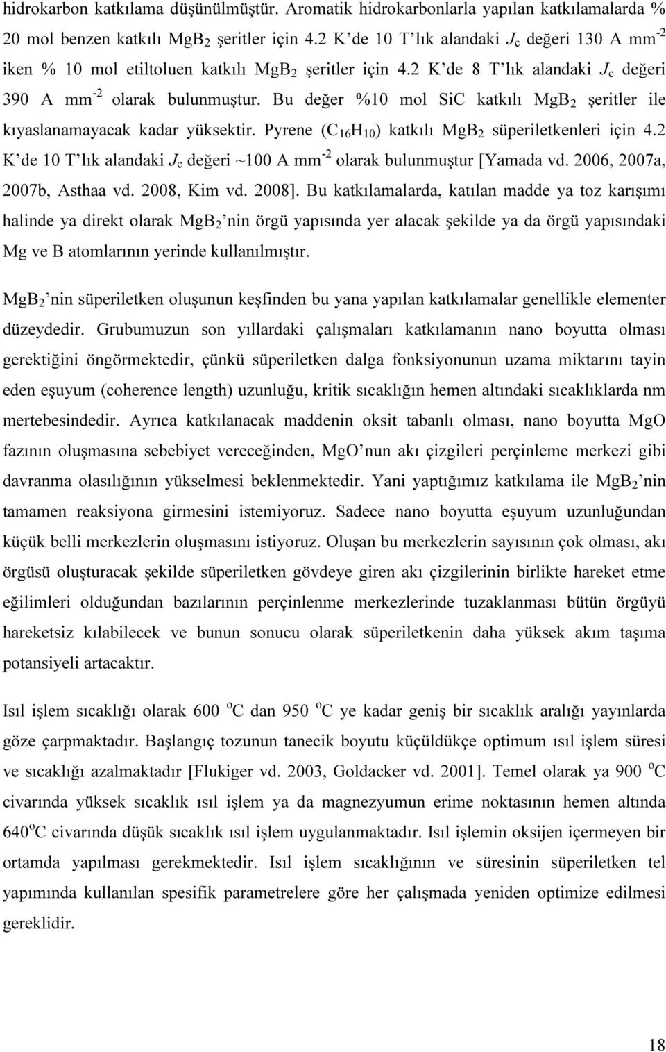 Bu değer %10 mol SiC katkılı MgB 2 şeritler ile kıyaslanamayacak kadar yüksektir. Pyrene (C 16 H 10 ) katkılı MgB 2 süperiletkenleri için 4.