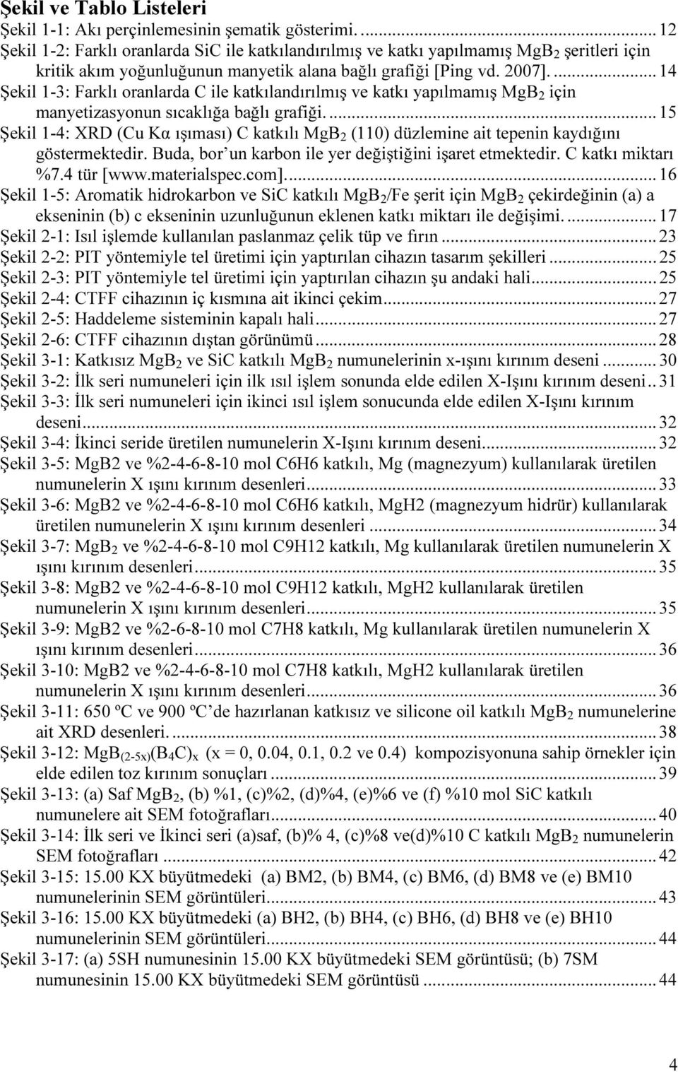 ... 14 Şekil 1-3: Farklı oranlarda C ile katkılandırılmış ve katkı yapılmamış MgB 2 için manyetizasyonun sıcaklığa bağlı grafiği.