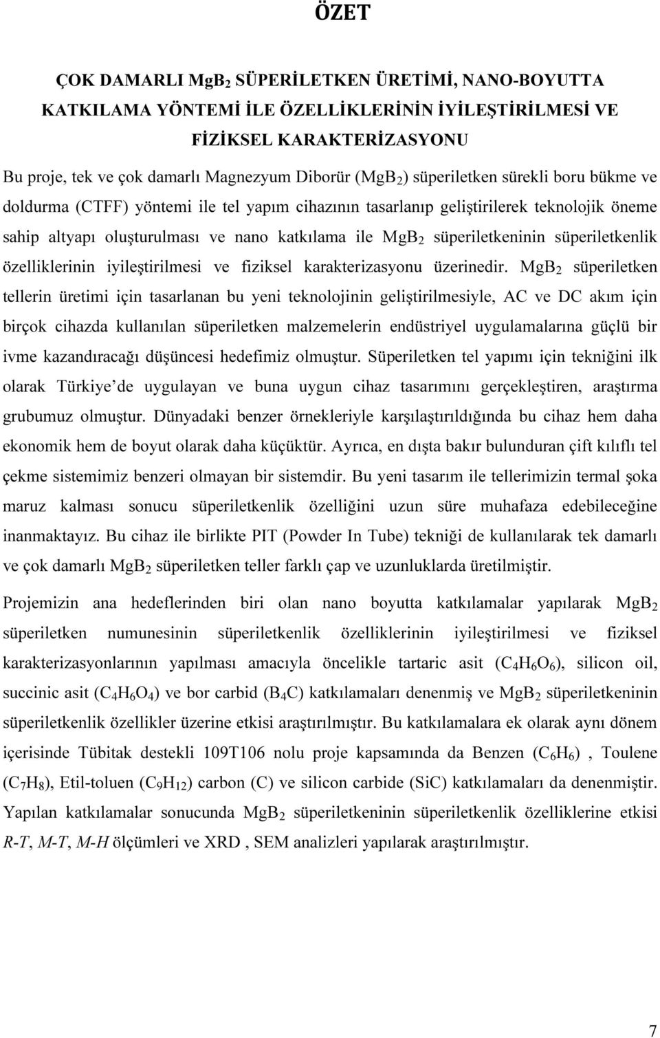 süperiletkenlik özelliklerinin iyileştirilmesi ve fiziksel karakterizasyonu üzerinedir.