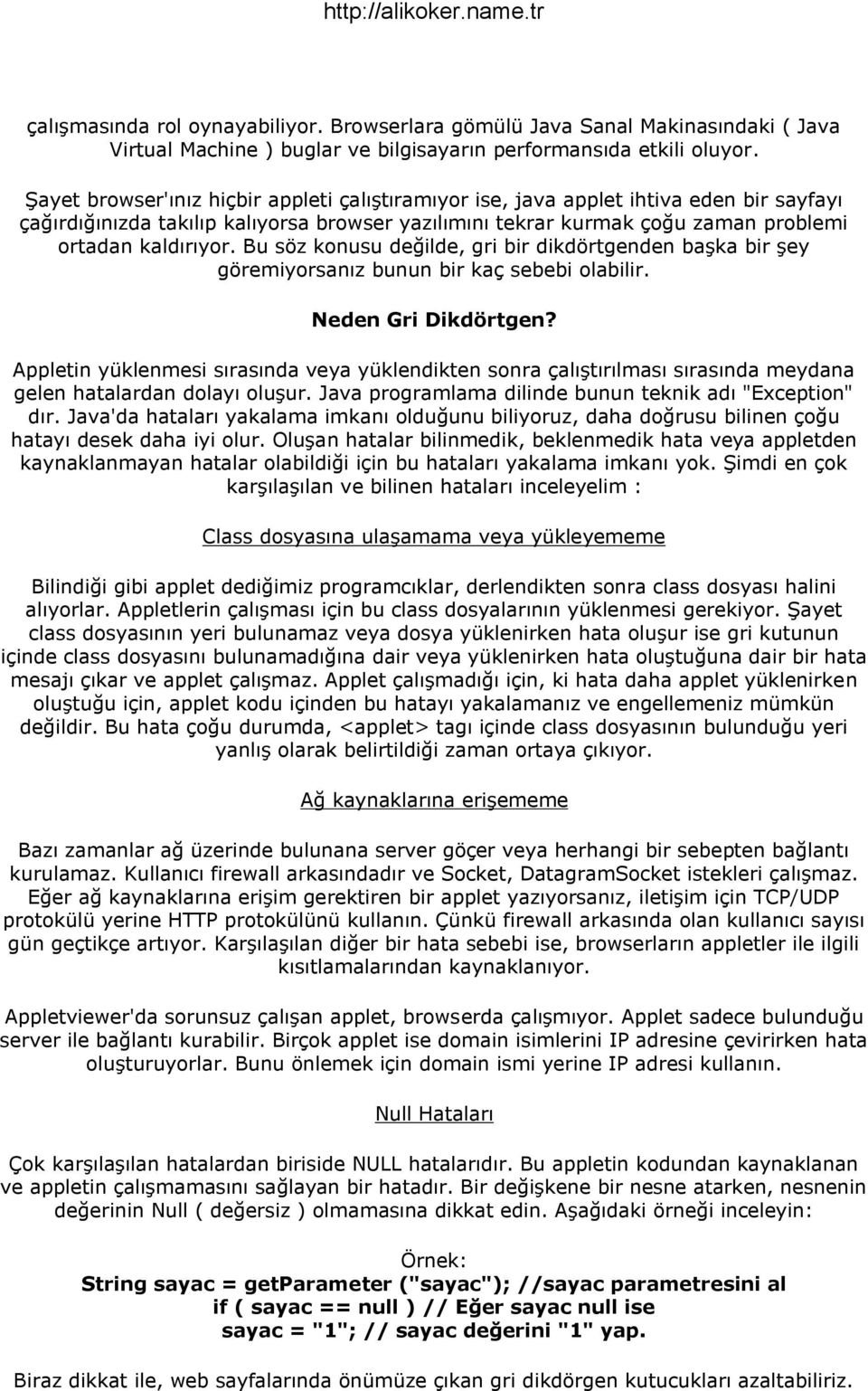 Bu söz konusu değilde, gri bir dikdörtgenden başka bir şey göremiyorsanız bunun bir kaç sebebi olabilir. Neden Gri Dikdörtgen?