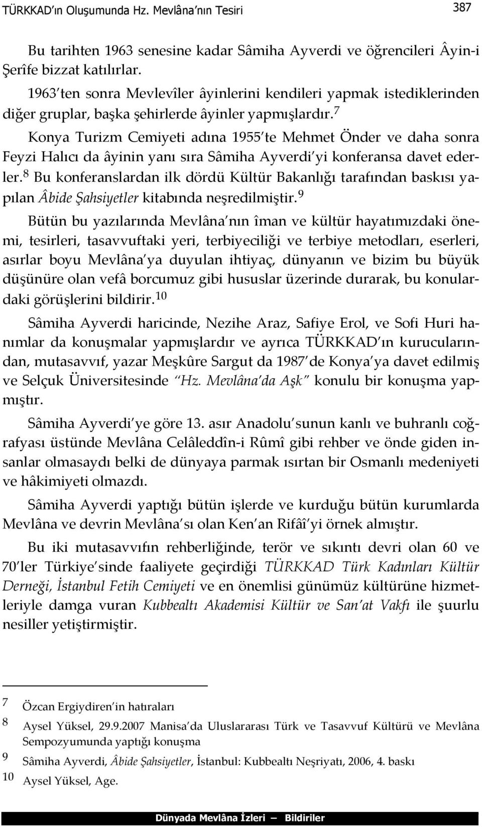 7 Konya Turizm Cemiyeti adına 1955 te Mehmet Önder ve daha sonra Feyzi Halıcı da âyinin yanı sıra Sâmiha Ayverdi yi konferansa davet ederler.