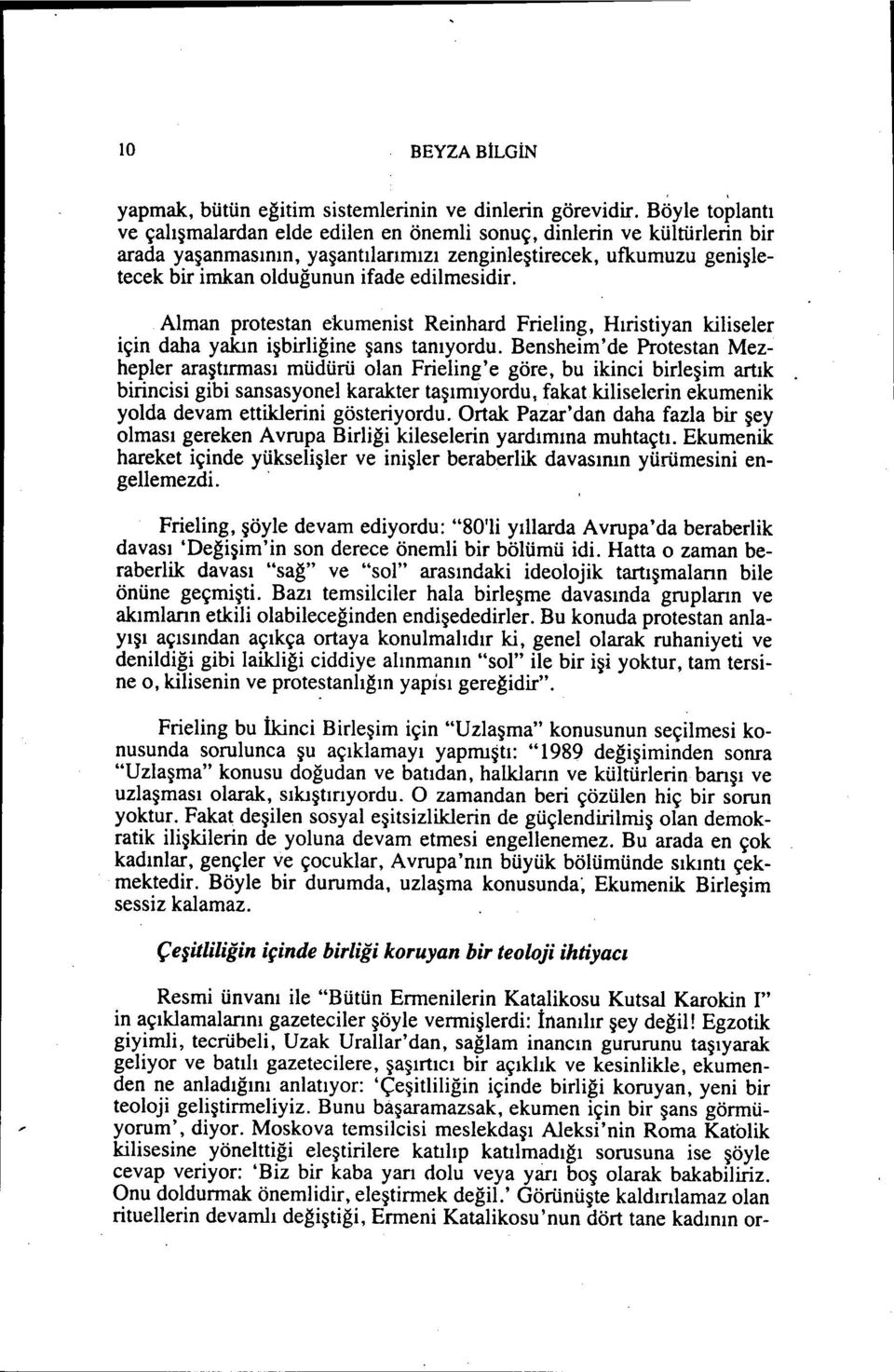 edilmesidir. Alman protestan ekumenist Reinhard Frieling, Hıristiyan kiliseler için daha yakın işbirliğine şans tanıyordu.