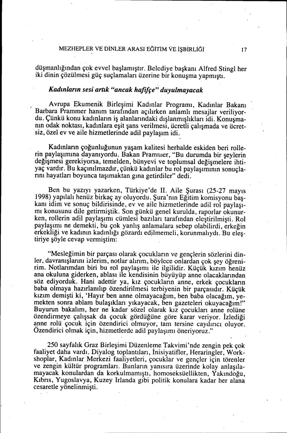 Çünkü konu kadınların iş alanlarındaki dışlanmışlıkları idi. Konuşmanın odak noktası, kadınlara eşit şans verilmesi, ücretli çalışmada ve ücretsiz, özel ev ve aile hizmetlerinde adil paylaşım idi.