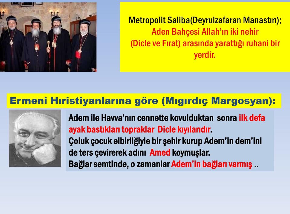 Ermeni Hıristiyanlarına göre (Mıgırdıç Margosyan): Adem ile Havva nın cennette kovulduktan sonra ilk defa