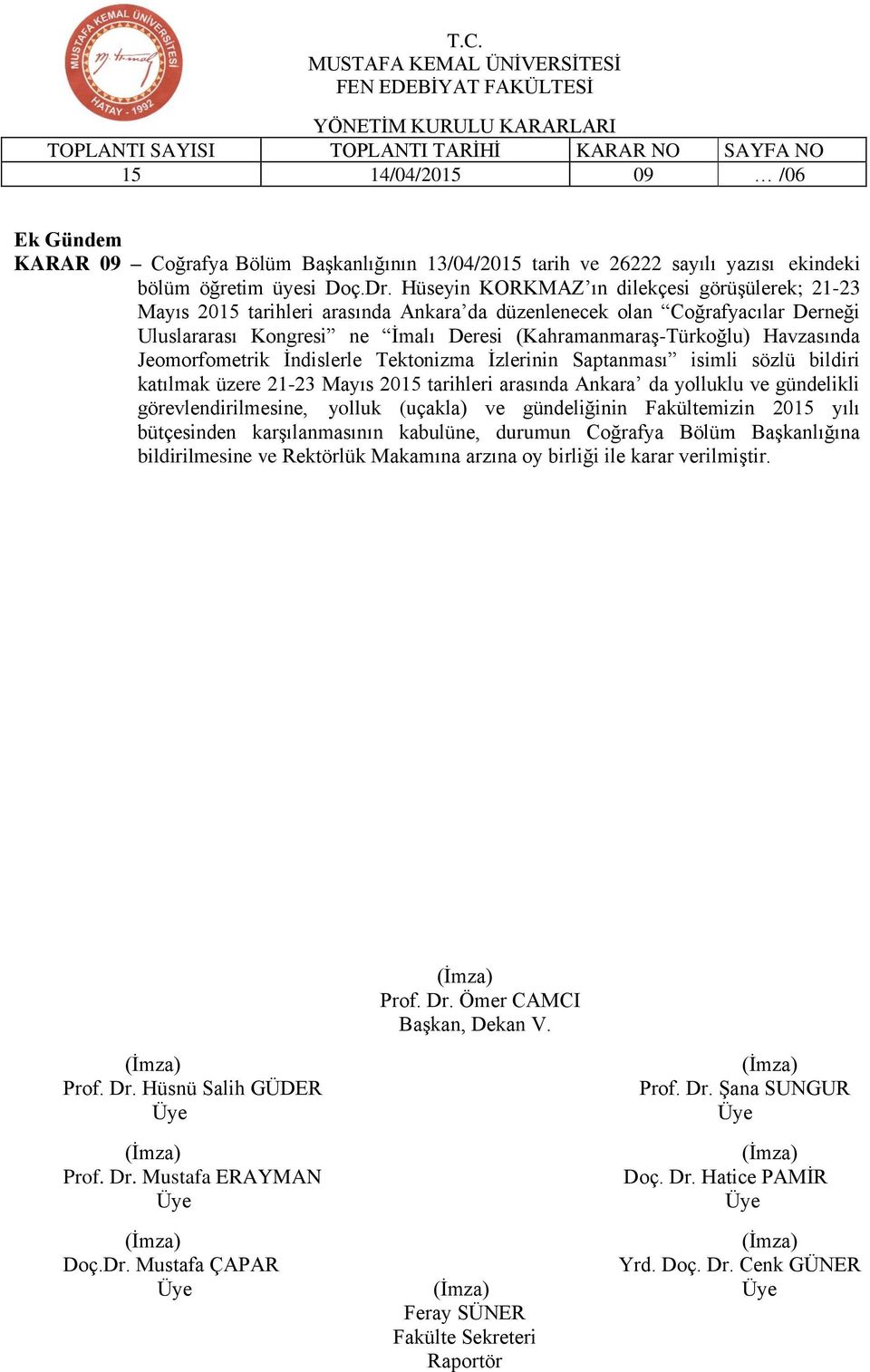 (Kahramanmaraş-Türkoğlu) Havzasında Jeomorfometrik İndislerle Tektonizma İzlerinin Saptanması isimli sözlü bildiri katılmak üzere 21-23 Mayıs 2015 tarihleri arasında Ankara da