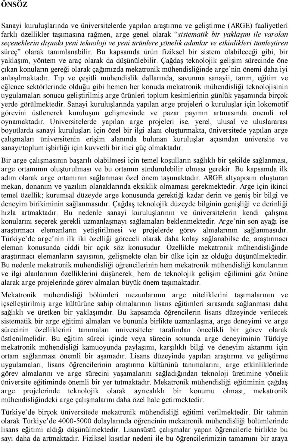 Bu kapsamda ürün fiziksel bir sistem olabileceği gibi, bir yaklaģım, yöntem ve araç olarak da düģünülebilir.