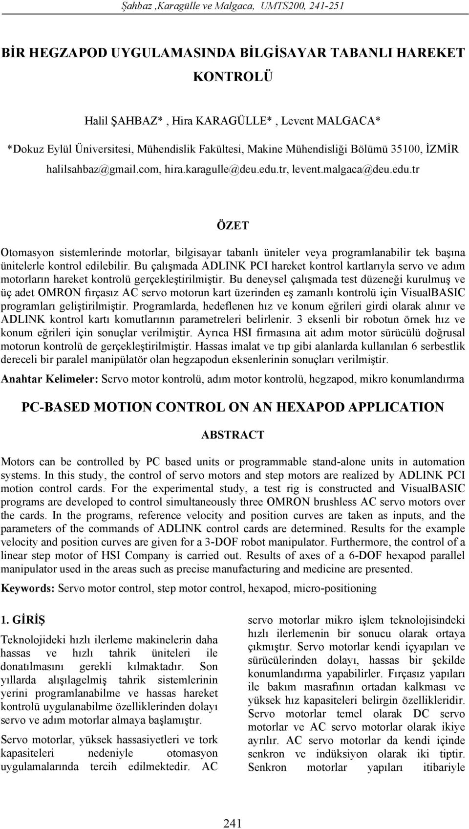 Bu çalışmada ADLINK PCI hareket kontrol kartlarıyla servo ve adım motorların hareket kontrolü gerçekleştirilmiştir.
