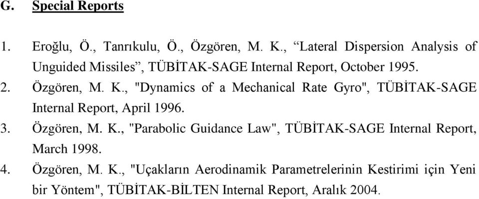 , "Dynamics of a Mechanical Rate Gyro", TÜBİTAK-SAGE Internal Report, April 1996. 3. Özgören, M. K.