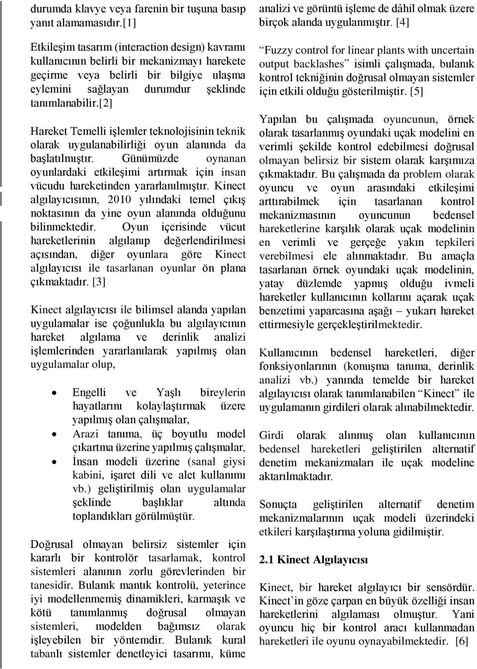 [2] Hareket Temelli işlemler teknolojisinin teknik olarak uygulanabilirliği oyun alanında da başlatılmıştır.